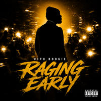 Raging Early  by Ciph Boogie