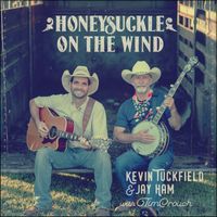 Honeysuckle on the Wind by Kevin Tuckfield and Jay Ham with Tim Crouch