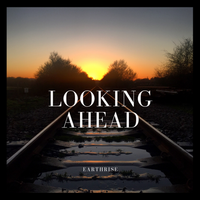 Looking Ahead by Earthrise