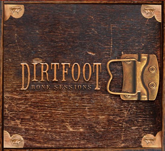 Dirtfoot - Bone Sessions