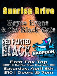Bryce Evans & The Black Cats Live w/ Sunset Drive, Red Painted Black, and Harpoon The Whale