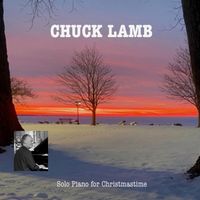 Chuck Lamb: Solo Piano for Christmastime by Chuck Lamb