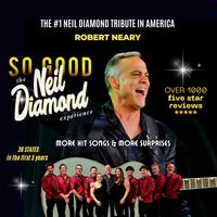 So Good! The Neil Diamond Experience starring Robert Neary 