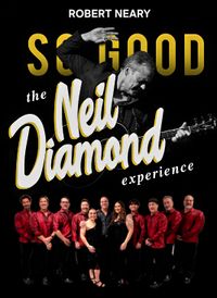 So Good! The Neil Diamond Experience starring Robert Neary 