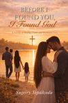 Before I Found You, I Found God