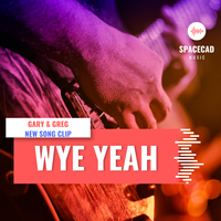 New Song “WYE YEAH”  by Greg & Gary