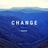 CHANGE THE PAST ©️ Gary Whitley by Gary Whitley