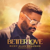 Better Love feat. STOUT - sneak peek (2026 release) by Ricky Alan Draughn