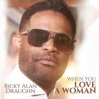 When You Love A Woman by Ricky Alan Draughn