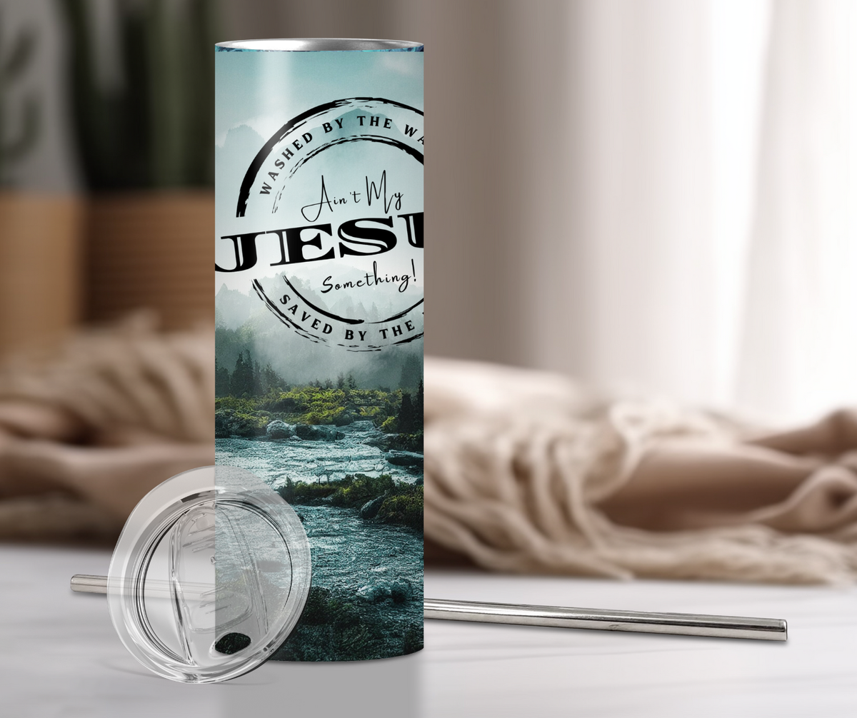 Tumbler: Ain't My Jesus Something