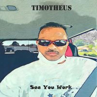 See You Work by Timotheus