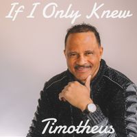 If I Only Knew by Timotheus