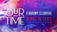 OUR TIME: a Broadway Celebration