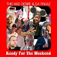 Ready For The Weekend ft. Da Fingaz by This Mad Desire
