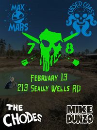 THE CHODES, CURSED COAST< MAX MARS, MIKE DUNZO (Solo Show)  