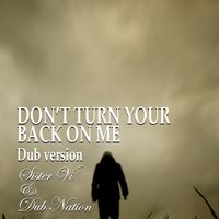 Don't Turn Your Back on Me - Electro Dub version by Sister Vi (alias Vinice) with J Brown 