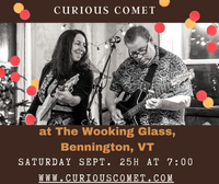 Curious Comet at the Wooking Glass in Bennington, VT