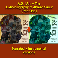 A.S. I Am – the Audio-biography of Ahmed Sirour (Part One) [Narrated + Instrumental versions] by Ahmed Sirour