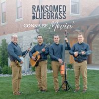 Gonna Be Movin' by Ransomed Bluegrass