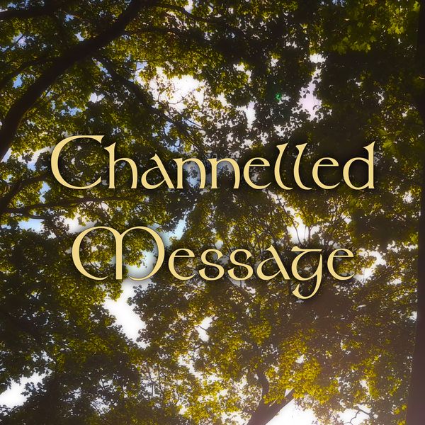 Channelled Message (~15 min)
