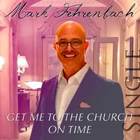 Get Me to the Church on Time — Single by Mark Fehrenbach