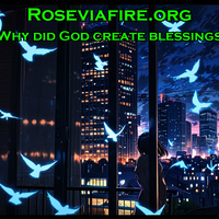 Why did God create blessings by Roseviafire.org