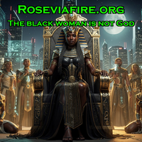 (#1,103) - The black woman is not God by Roseviafire.org