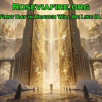 (#1,301) - What Your First Day in Heaven Will Be Like (A Revelation) by Roseviafire.org