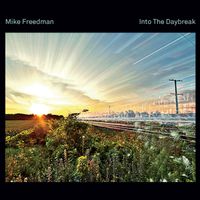 Into The Daybreak  by  Mike Freedman:  Guitarist/Composer