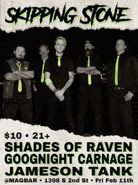 Skipping Stone / Shades of Raven / Jameson Tank / Goodnight Carnage