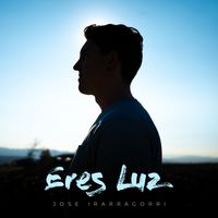 Eres Luz by Jose Irarragorri