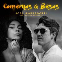 Comernos a Besos ft. Pastora Andrades by Jose Irarragorri ft. Pastora Andrades
