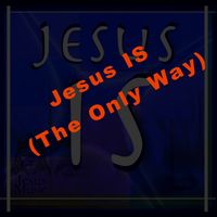 Jesus IS (The Only Way)    by Jesus Music
