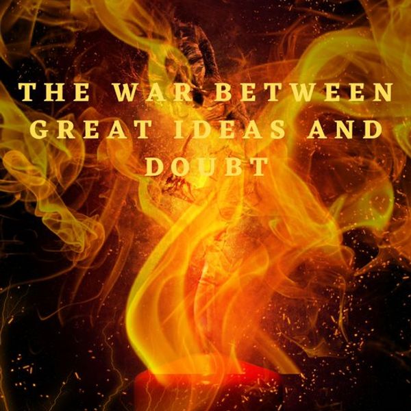 The War Between Great Ideas And Doubt