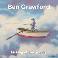Kicking at the Gravity - Digital Download Only by Ben Crawford