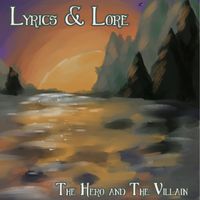 Lyrics & Lore by The Hero and The Villain