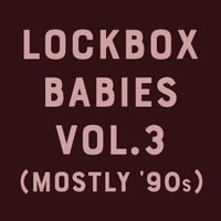 Lockbox Babies Vol.3 (Mostly '90s) by pat mAcdonald