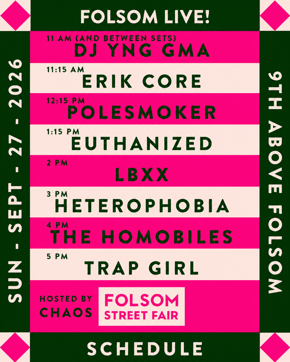 Folsom Street Fair Live Music Stage, 9/27/26, 11 to 6 on 9th above Folsom, SF. DJ YNG GMA, Erik Core, Polesmoker, EUTHANIZED, LBXX, Heterophobia, The Homobiles, Trap Girl.