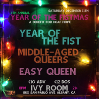 Year of the Fistmas 4: Year of the Fist, **Middle-Aged Queers** & Easy Queen | A Benefit for DeafHope