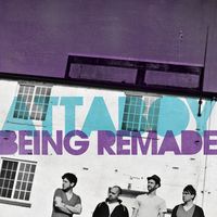 Being Remade  by Attaboy