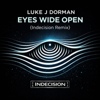 Eyes Wide Open - Indecision Remix by Luke J Dorman & Indecision