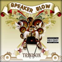 Speaker Blow by Trinison