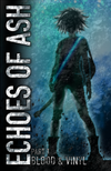 Echoes of Ash Part One : Blood & Vinyl (2nd Edition Revised) PREORDER