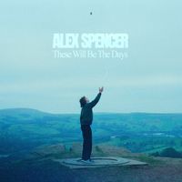 These Will Be The Days (EP) by Alex Spencer