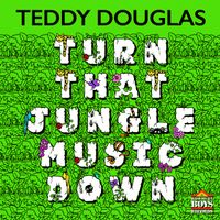 BBRCD009  Turn That Jungle Music Down by Teddy Douglas