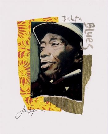 Mississippi John Hurt / Delta Blues (vert.) 8x10 Mixed Media Collage on paper / signed & framed / Price: $35
