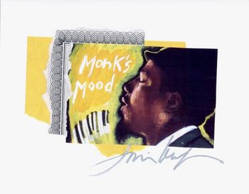 Thelonious Monk / Monk's Mood (horiz.) 8x10 Mixed Media Collage on paper / signed & framed Price: $35.
