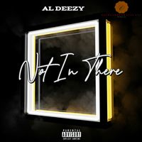 Not In There by AL DEEZY