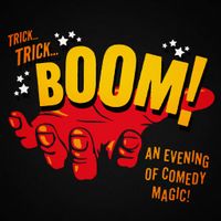 Trick... Trick... Boom! An Evening Of Comedy Magic - Fri 15 March