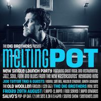 MELTING POT FEAT JOE TATTON TRIO & GUESTS + DIG BROTHERS DJS + SALVO'S POP UP KITCHEN